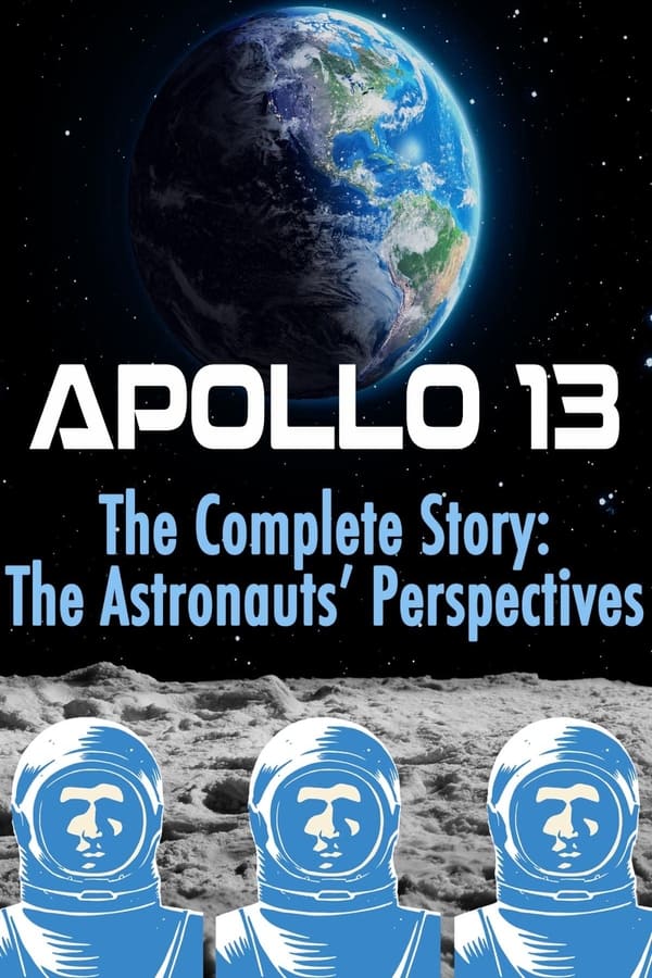 Apollo 13: The Complete Story: The Astronauts' Perspectives