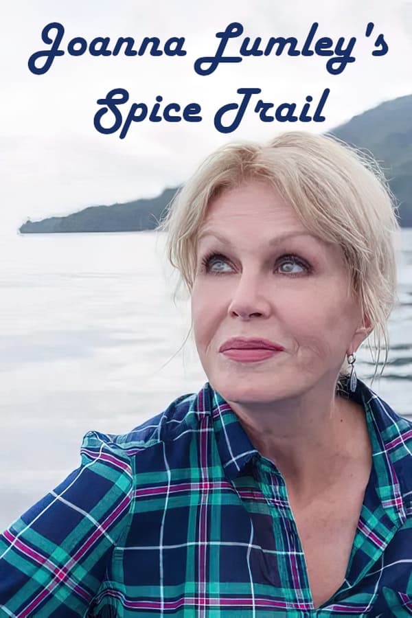 Joanna Lumley’s Spice Trail Adventure