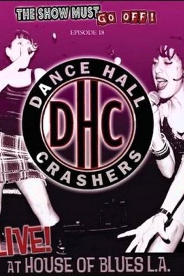 The Show Must Go Off!: Dance Hall Crashers - Live at the House of Blues L.A.