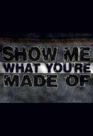 Show Me What You're Made Of