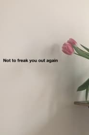 Not to freak you out again