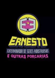 Ernesto, o exterminador de seres monstruosos e outras porcarias