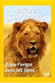 National Geographic : Dans L'arene Avec Les Lions