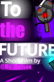 To The Future: The Movie