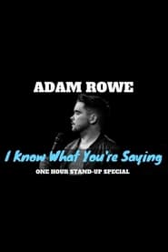 Adam Rowe: I Know What You're Saying